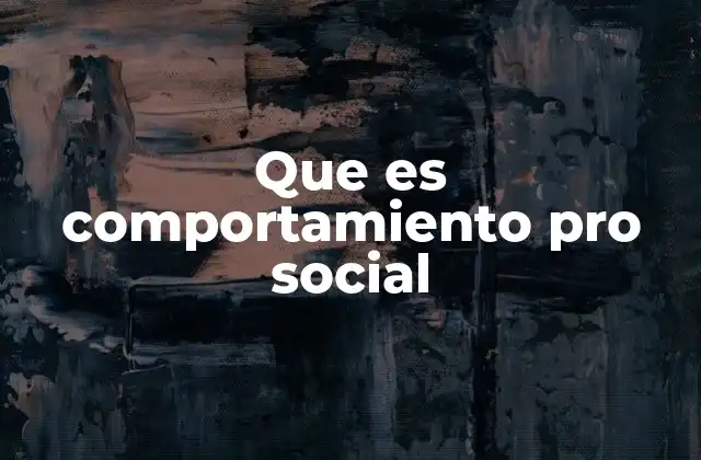 Que es Comportamiento Pro Social