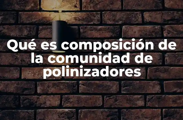 Qué es Composición de la Comunidad de Polinizadores