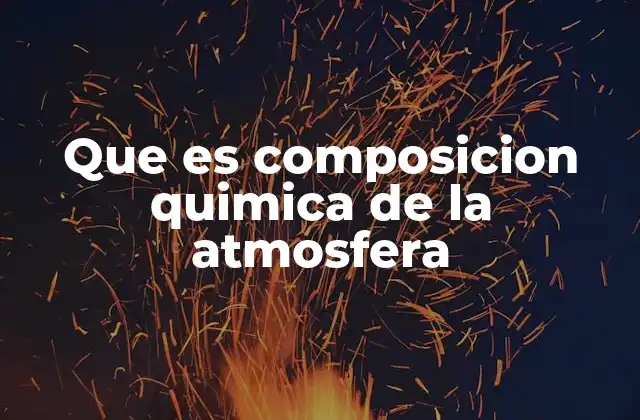 Que es Composicion Quimica de la Atmosfera