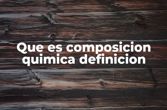 Que es Composicion Quimica Definicion 2 La base de la ciencia moderna