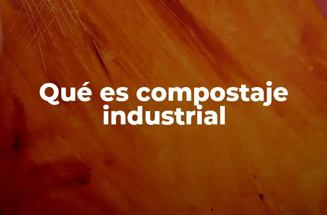 Qué es Compostaje Industrial