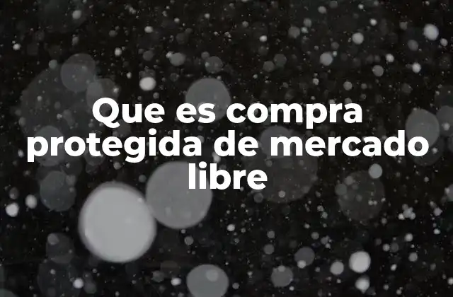 Que es Compra Protegida de Mercado Libre