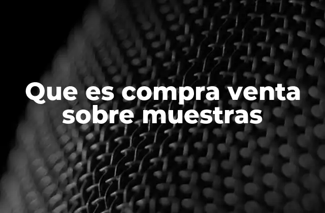 Que es Compra Venta sobre Muestras