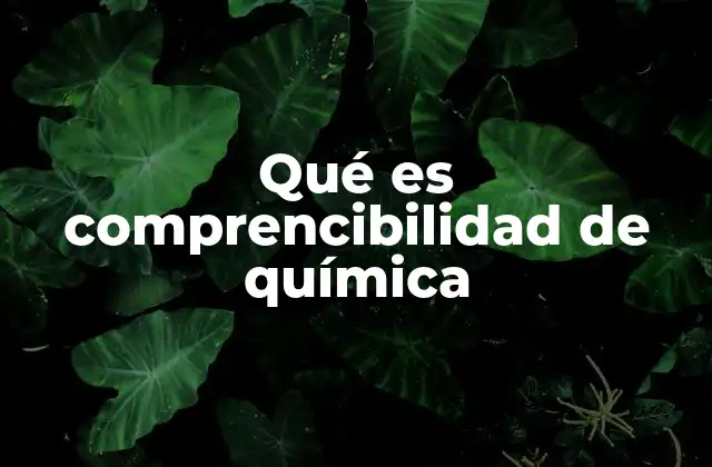 Qué es Comprencibilidad de Química