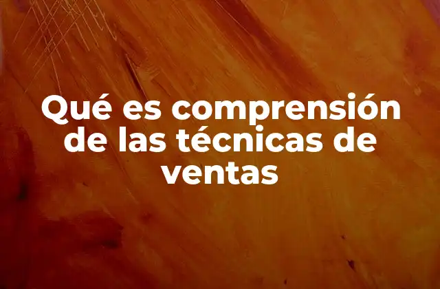 Qué es Comprensión de las Técnicas de Ventas