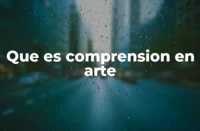 Que es Comprension en Arte