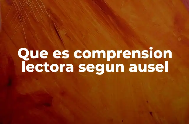 Que es Comprension Lectora Segun Ausel