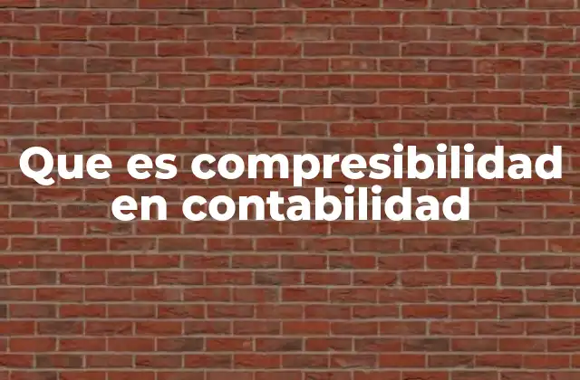 Que es Compresibilidad en Contabilidad