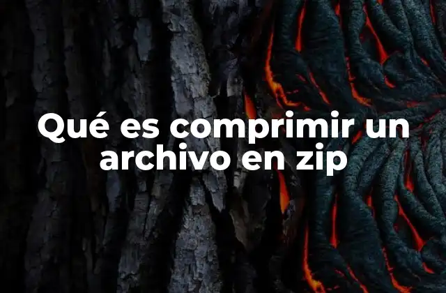 Qué es Comprimir un Archivo en Zip