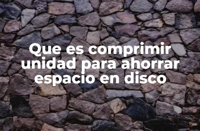 Cómo la compresión de unidades optimiza el espacio de almacenamiento