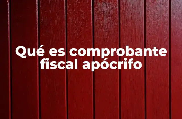 Qué es Comprobante Fiscal Apócrifo