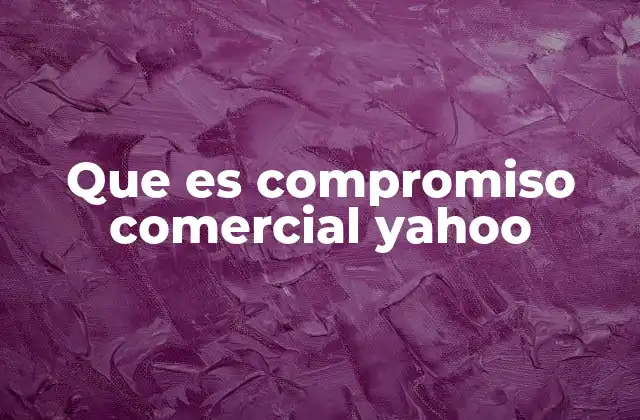 Que es Compromiso Comercial Yahoo