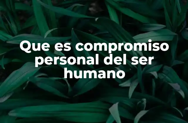 Que es Compromiso Personal Del Ser Humano