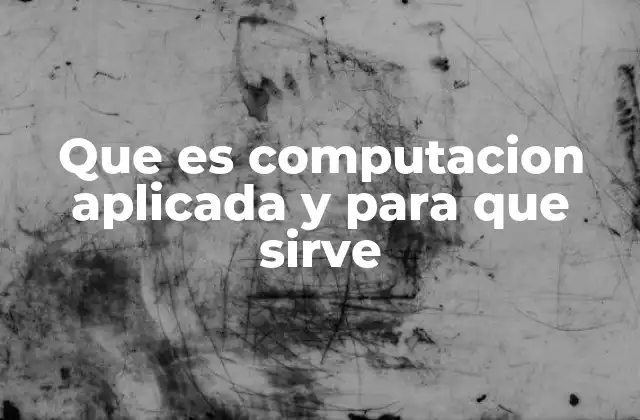 Que es Computacion Aplicada y para que Sirve