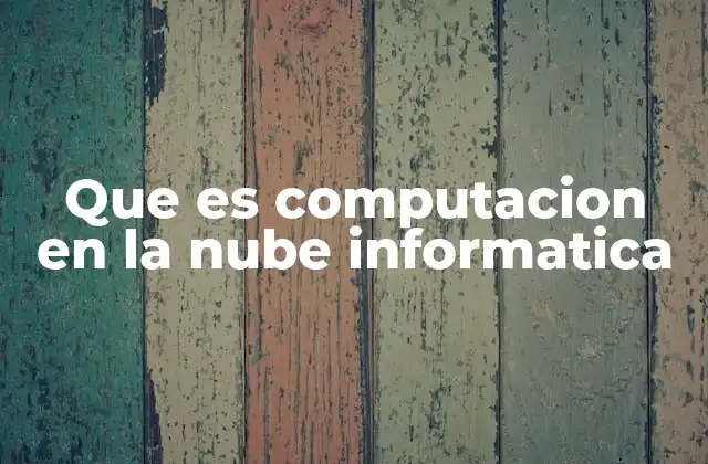 Que es Computacion en la Nube Informatica
