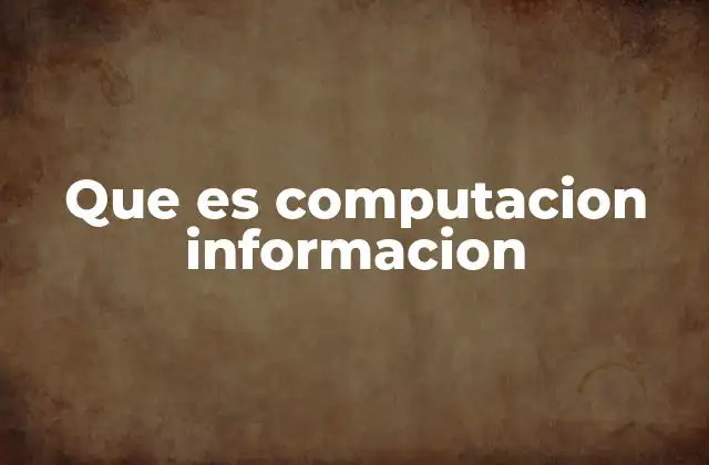 Que es Computacion Informacion