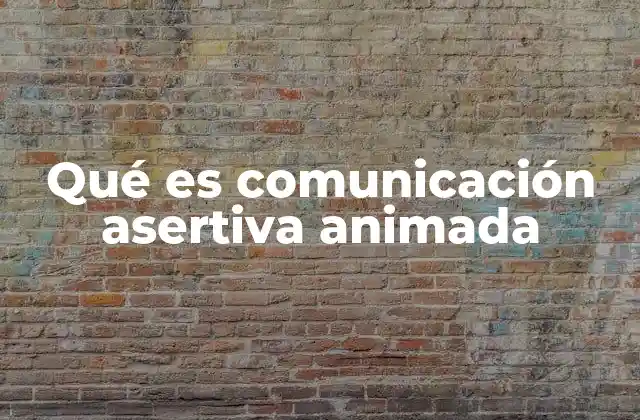 Qué es Comunicación Asertiva Animada