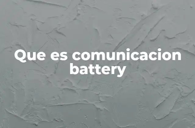 Que es Comunicacion Battery