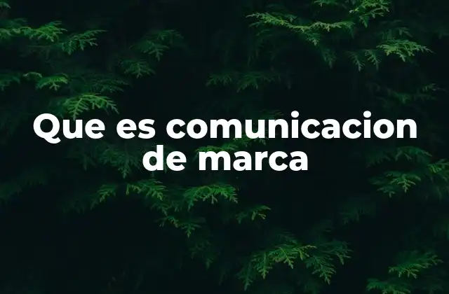 Que es Comunicacion de Marca