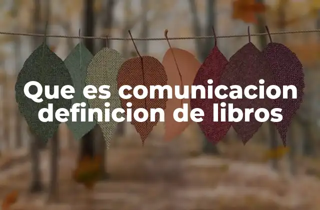 Que es Comunicacion Definicion de Libros 2 La comunicación como herramienta en la construcción de conocimiento