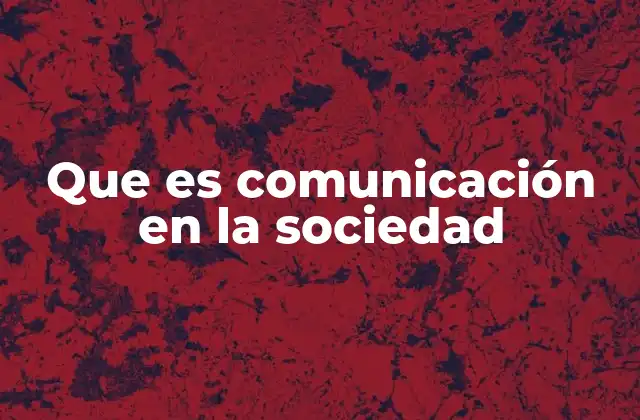 Que es Comunicación en la Sociedad 2 El rol de la comunicación en la construcción de la identidad colectiva