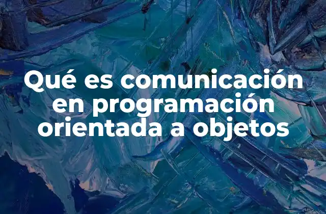 Qué es Comunicación en Programación Orientada a Objetos