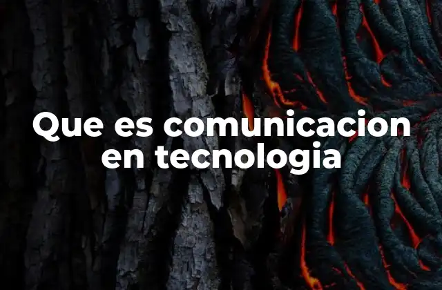 Que es Comunicacion en Tecnologia