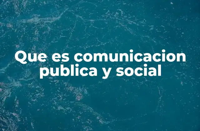 Que es Comunicacion Publica y Social