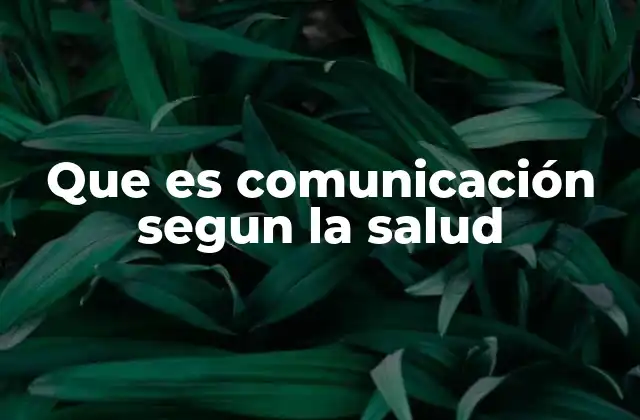 Que es Comunicación Segun la Salud