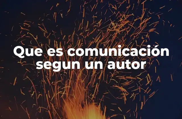 Que es Comunicación Segun un Autor