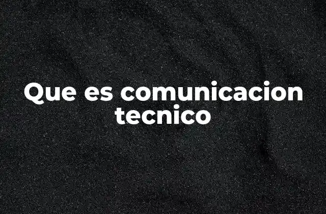 Que es Comunicacion Tecnico