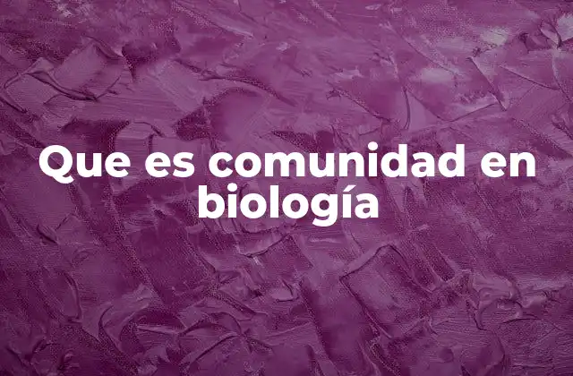 Que es Comunidad en Biología