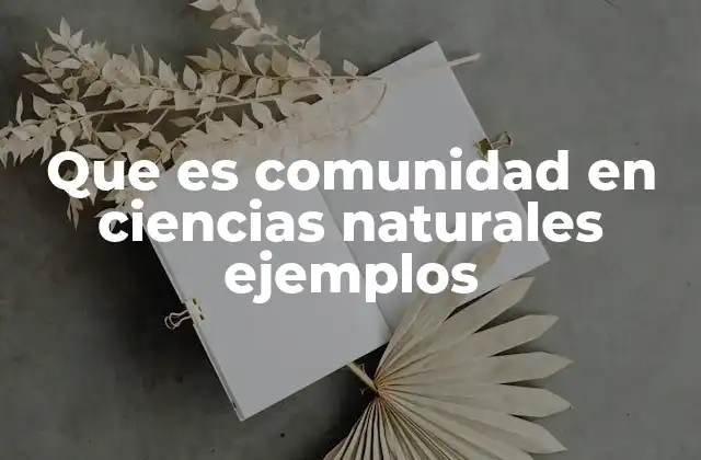 Que es Comunidad en Ciencias Naturales Ejemplos
