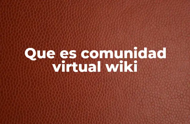Que es Comunidad Virtual Wiki