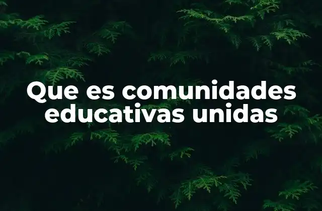 Que es Comunidades Educativas Unidas