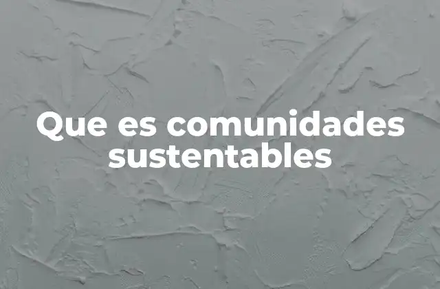 Que es Comunidades Sustentables