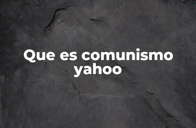 Que es Comunismo Yahoo