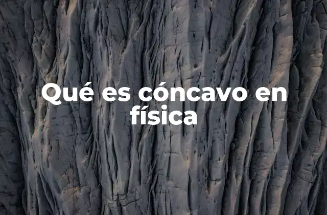 Qué es Cóncavo en Física