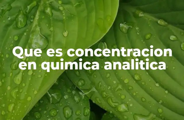 Que es Concentracion en Quimica Analitica