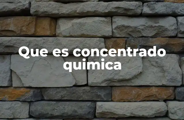 Que es Concentrado Quimica