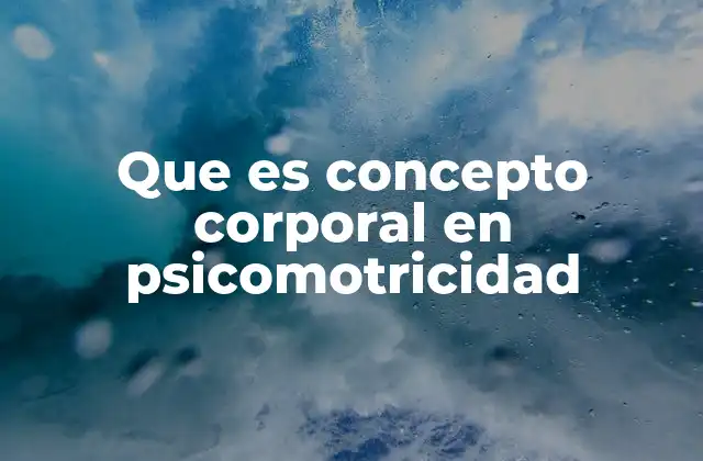 Que es Concepto Corporal en Psicomotricidad 2 La importancia de la percepción corporal en el desarrollo integral