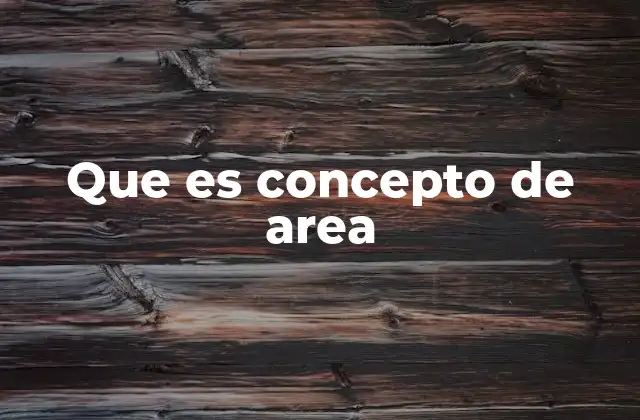 Que es Concepto de Area