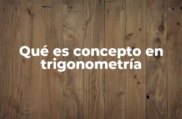 El fundamento teórico detrás de la trigonometría