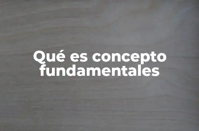 Qué es Concepto Fundamentales