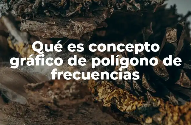 Qué es Concepto Gráfico de Polígono de Frecuencias