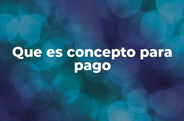 Que es Concepto para Pago