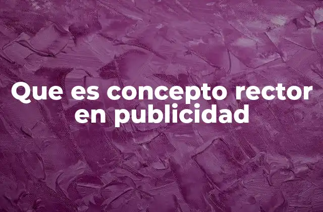 La importancia del concepto rector en la estrategia publicitaria