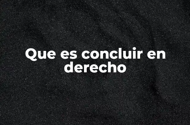 Que es Concluir en Derecho