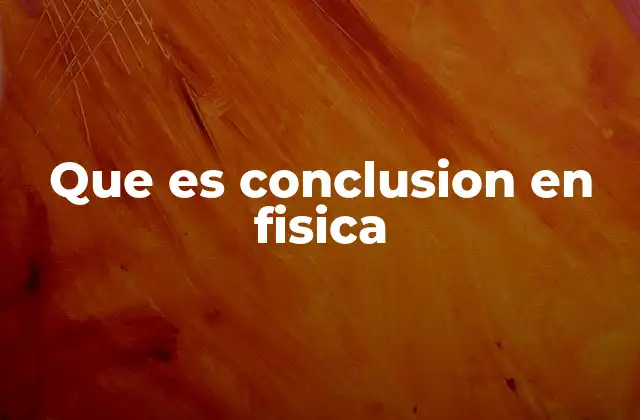 Que es Conclusion en Fisica