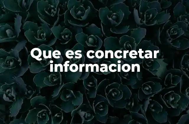Que es Concretar Informacion